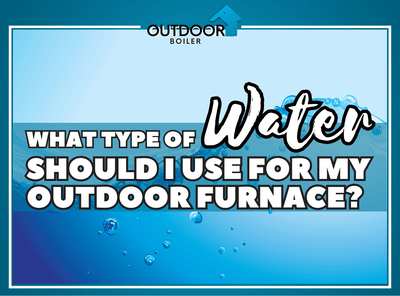 What Type of Water Should I Use for My Outdoor Furnace?