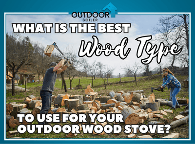What is the Best Wood Type to Use for Your Outdoor Wood Stove?