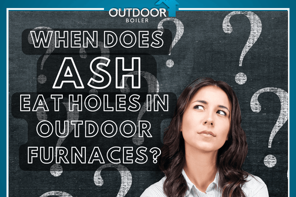 When Does ASH Eat Holes in Outdoor Furnaces?