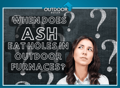 When Does ASH Eat Holes in Outdoor Furnaces?