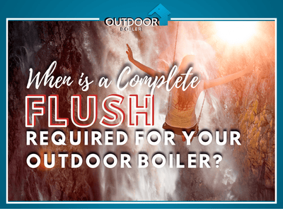 Outdoor Furnace: When is a Complete Flush Urgently Needed?