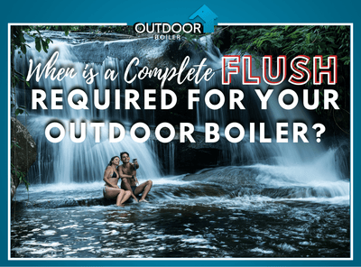 Outdoor Furnace: When Is A Complete Flush  Urgently Needed?