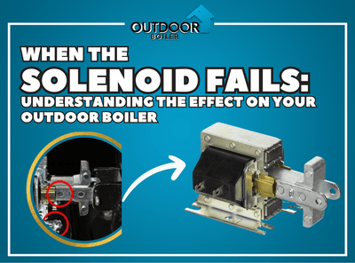 When the Solenoid Fails: Understanding the Effect on Your Outdoor Wood Boiler