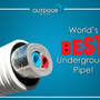 Worlds Best Underground Pipe!
