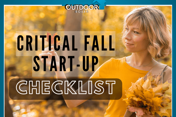 Outdoor Furnace: Critical Fall Startup Checklist Items