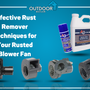 Effective Rust Remover Techniques for Your Rusted Blower Fan