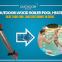 Thumbnail graphic for outdoor wood boiler pool heater with savings message and pool heating benefits.