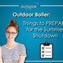 Outdoor Furnace: Things to Prepare for the Summer Shutdown